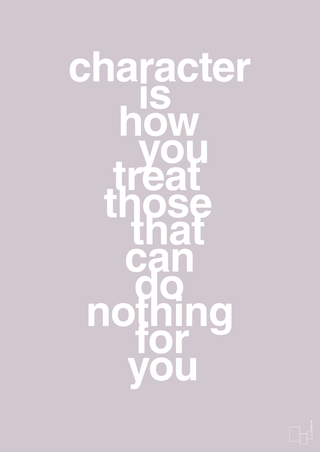 plakat: character is how you treat those that can do nothing for you - dusty lilac-Livet-A1two3