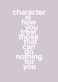 plakat: character is how you treat those that can do nothing for you - dusty lilac-Livet-A1two3