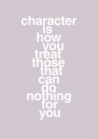 plakat: character is how you treat those that can do nothing for you - dusty lilac-Livet-A1two3