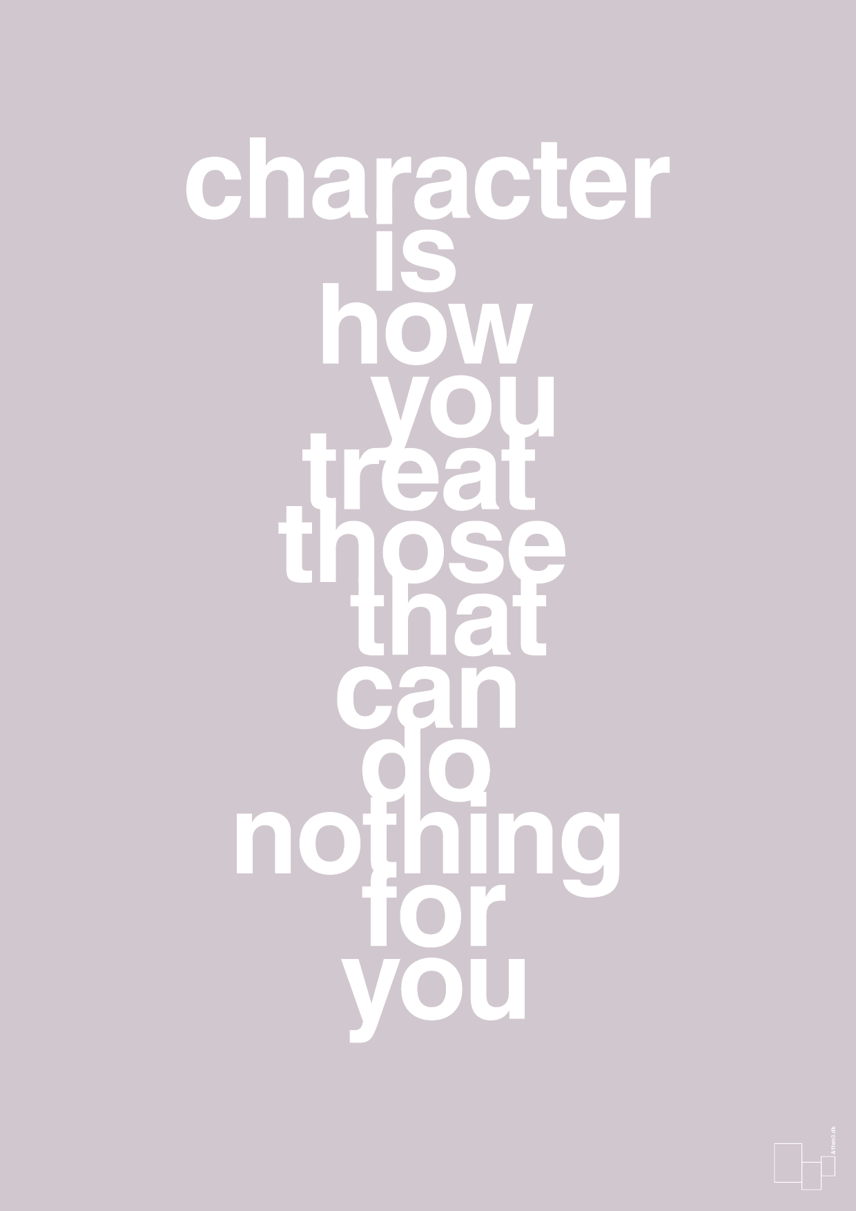 plakat: character is how you treat those that can do nothing for you - dusty lilac-Livet-A1two3