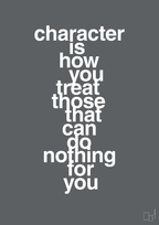 plakat: character is how you treat those that can do nothing for you - graphic charcoal-Livet-A1two3