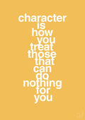 plakat: character is how you treat those that can do nothing for you - honeycomb-Livet-A1two3