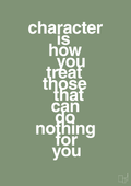 plakat: character is how you treat those that can do nothing for you - jade-Livet-A1two3