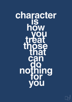 plakat: character is how you treat those that can do nothing for you - lapis blue-Livet-A1two3