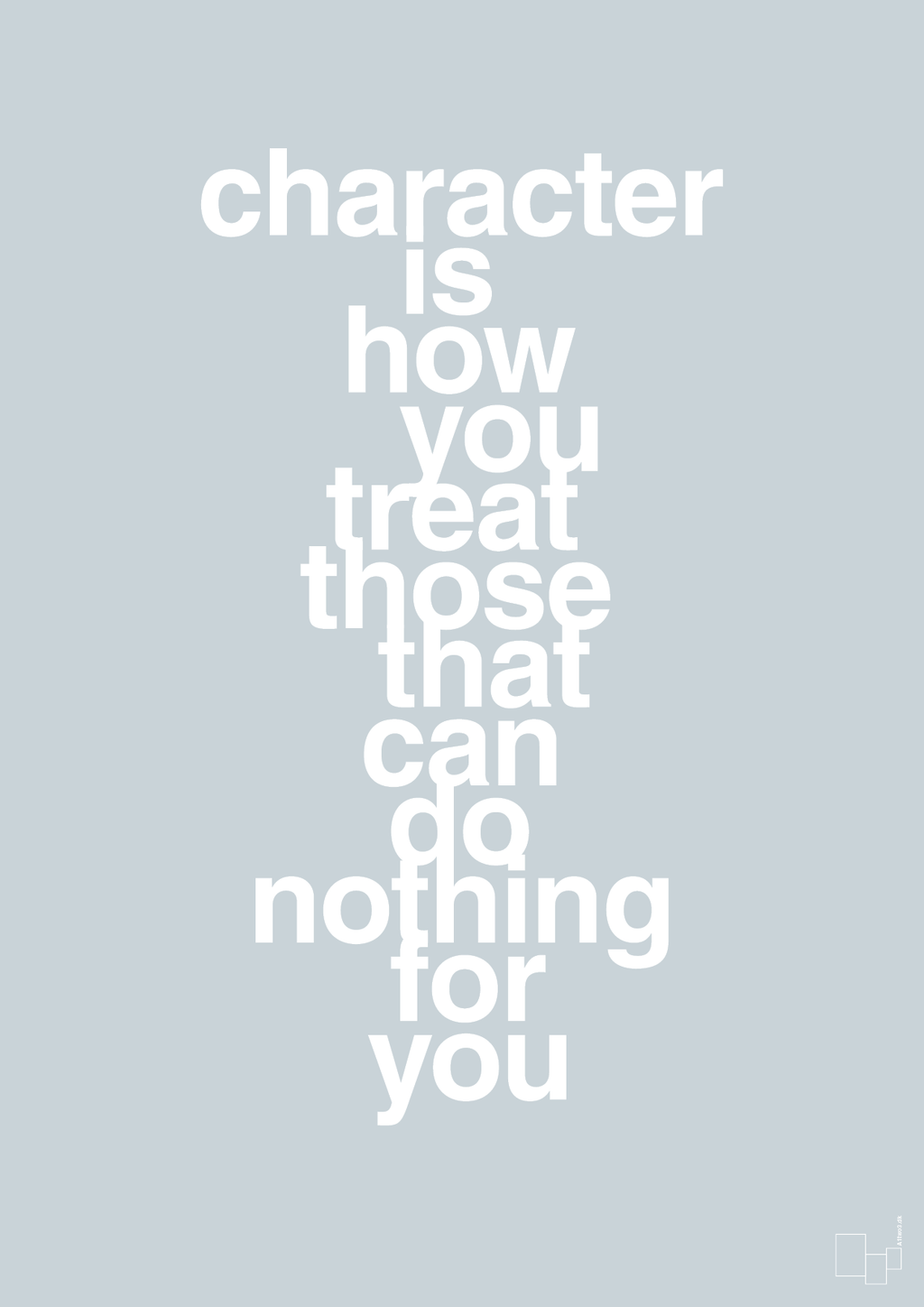 plakat: character is how you treat those that can do nothing for you - light drizzle-Livet-A1two3
