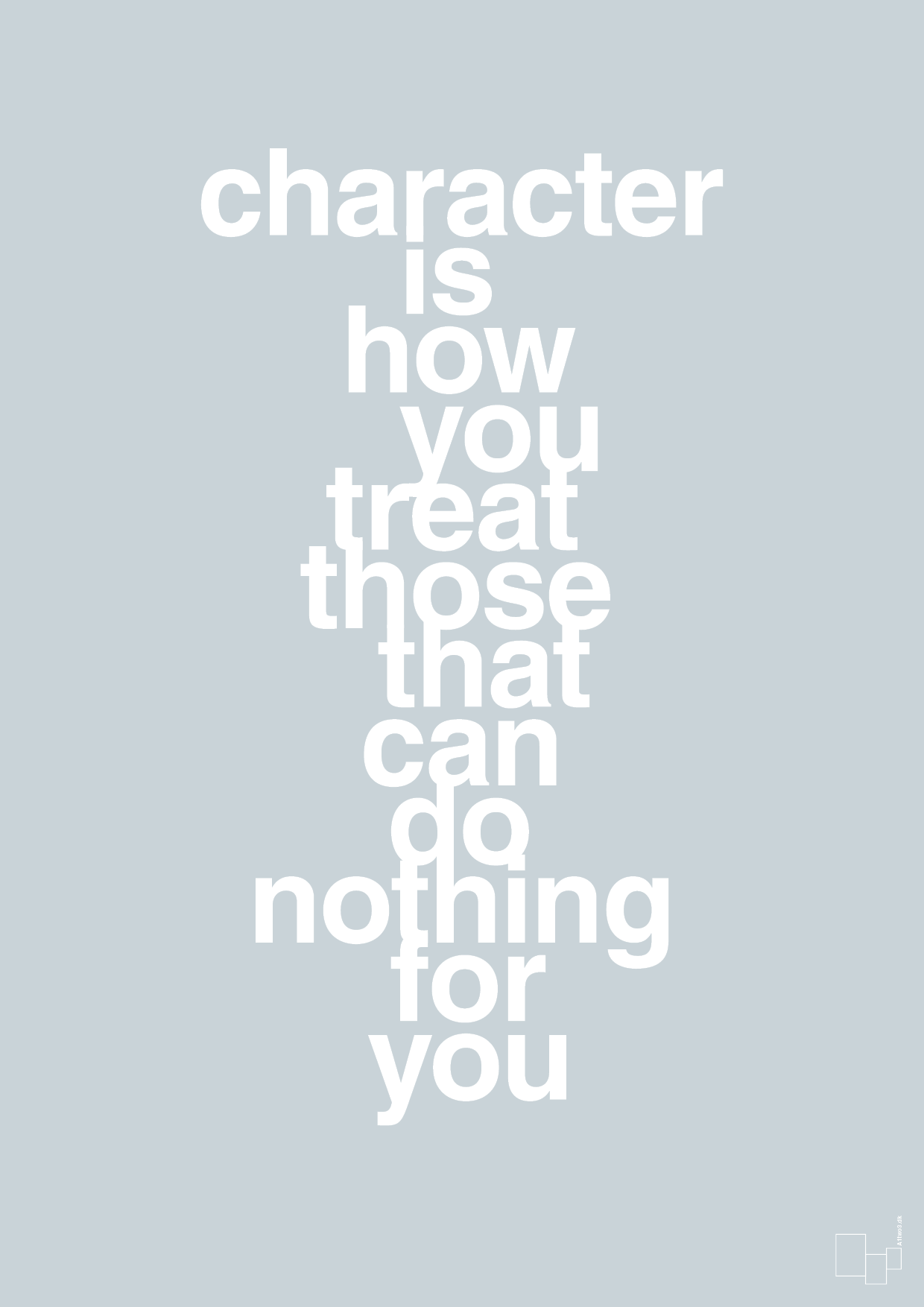 plakat: character is how you treat those that can do nothing for you - light drizzle-Livet-A1two3