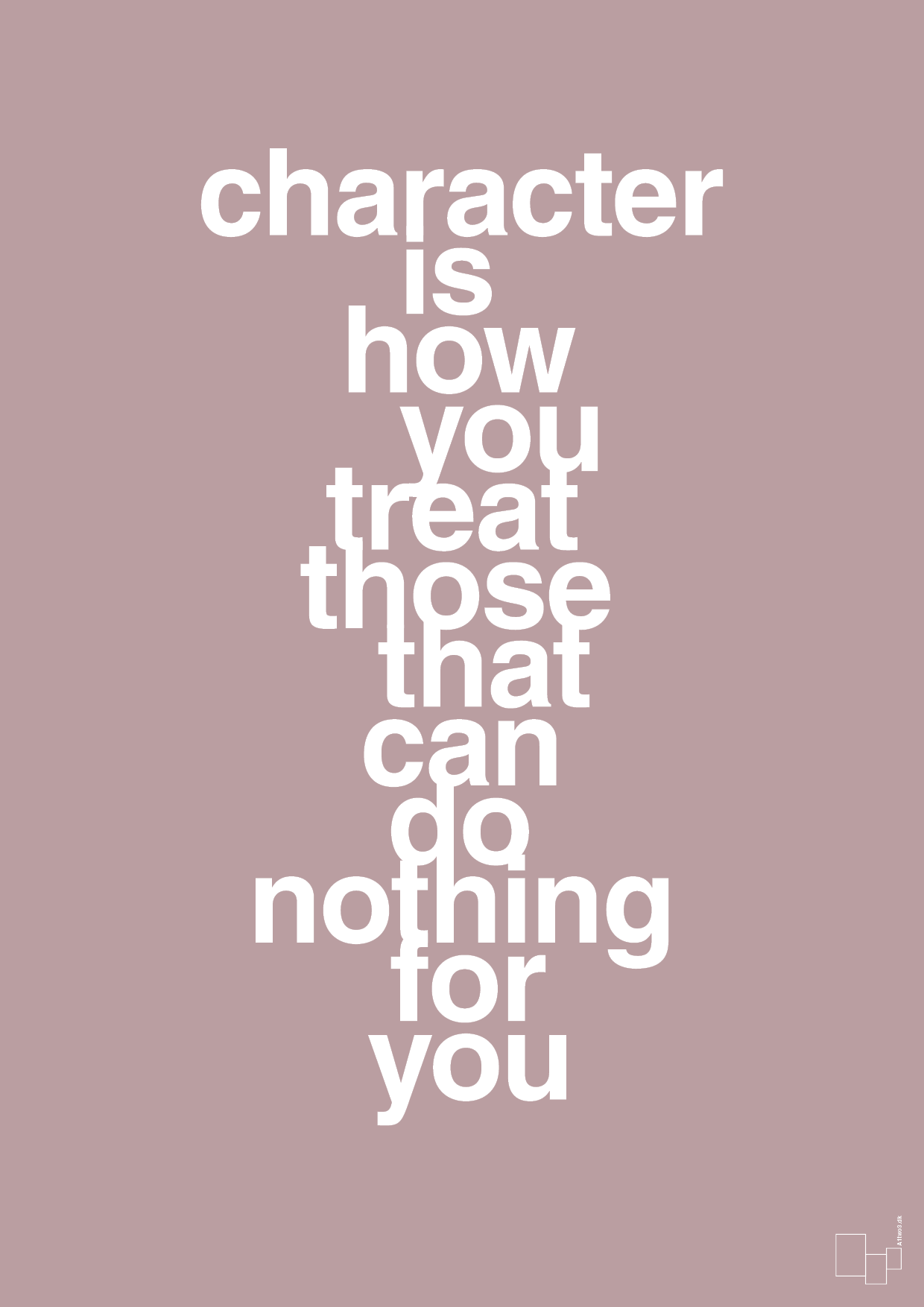 plakat: character is how you treat those that can do nothing for you - light rose-Livet-A1two3