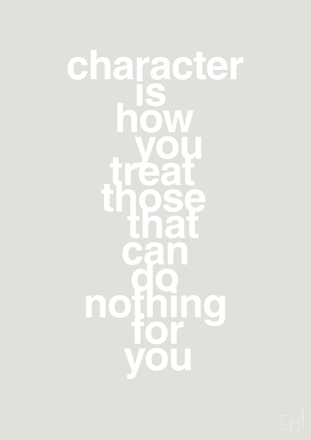 plakat: character is how you treat those that can do nothing for you - painters white-Livet-A1two3