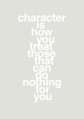 plakat: character is how you treat those that can do nothing for you - painters white-Livet-A1two3