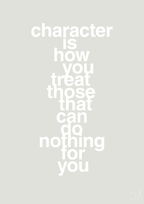 plakat: character is how you treat those that can do nothing for you - painters white-Livet-A1two3
