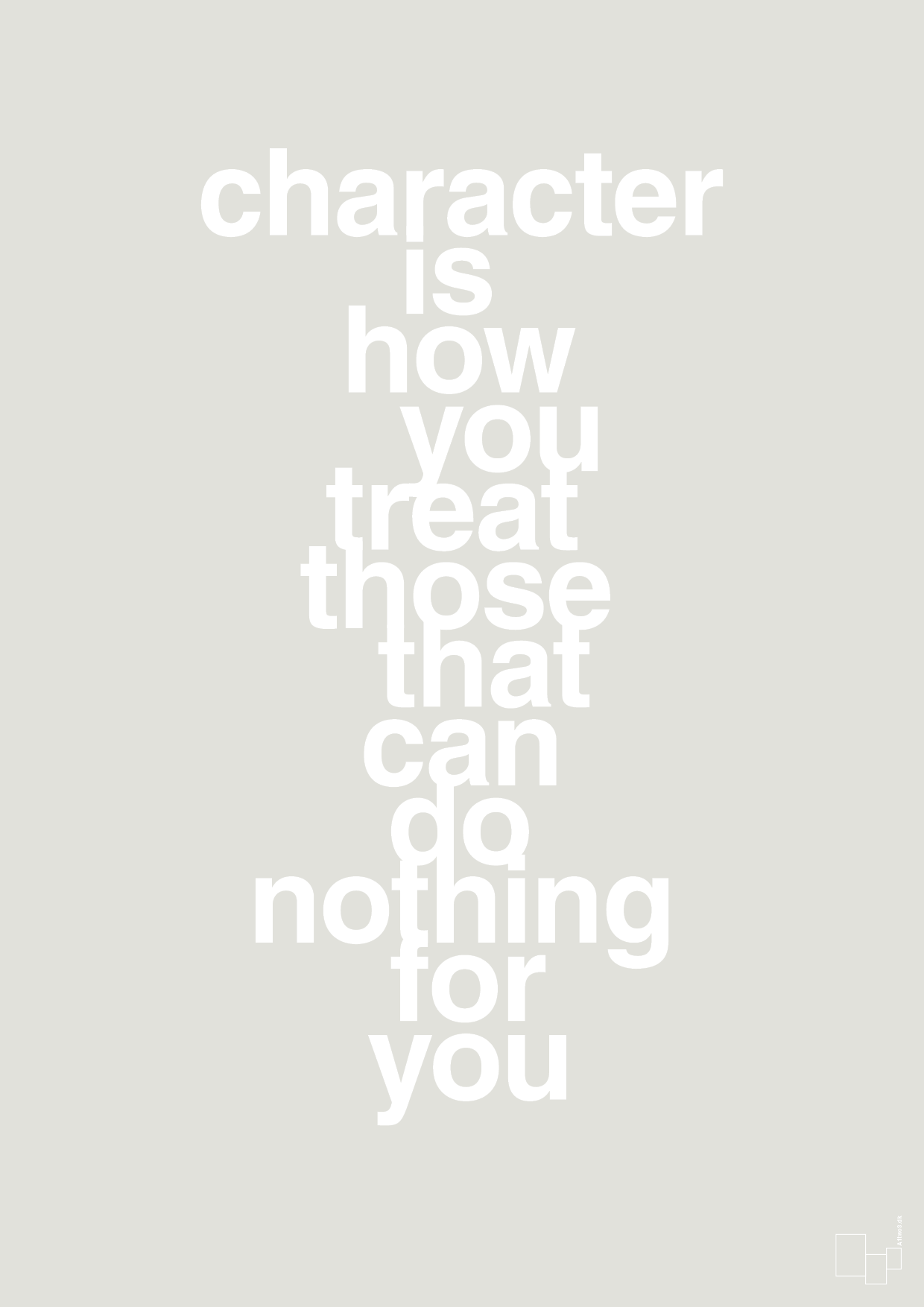 plakat: character is how you treat those that can do nothing for you - painters white-Livet-A1two3