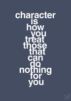 Character is how you treat those that can do nothing for you - petrol-Livet-A1two3