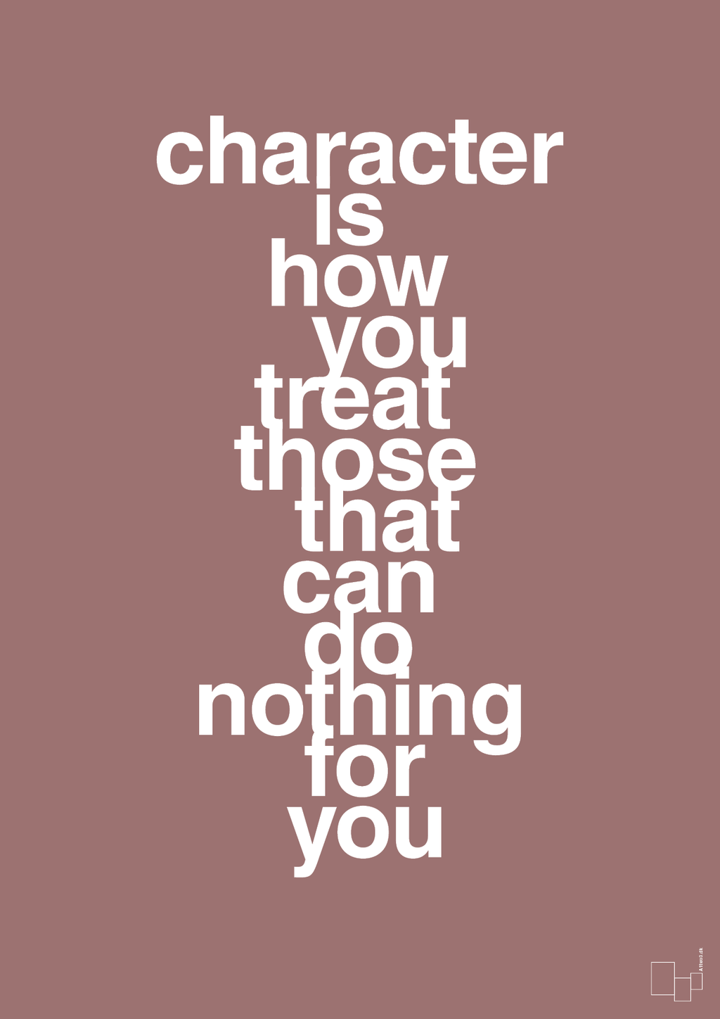 plakat: character is how you treat those that can do nothing for you - plum-Livet-A1two3
