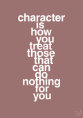 plakat: character is how you treat those that can do nothing for you - plum-Livet-A1two3