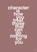 plakat: character is how you treat those that can do nothing for you - plum-Livet-A1two3
