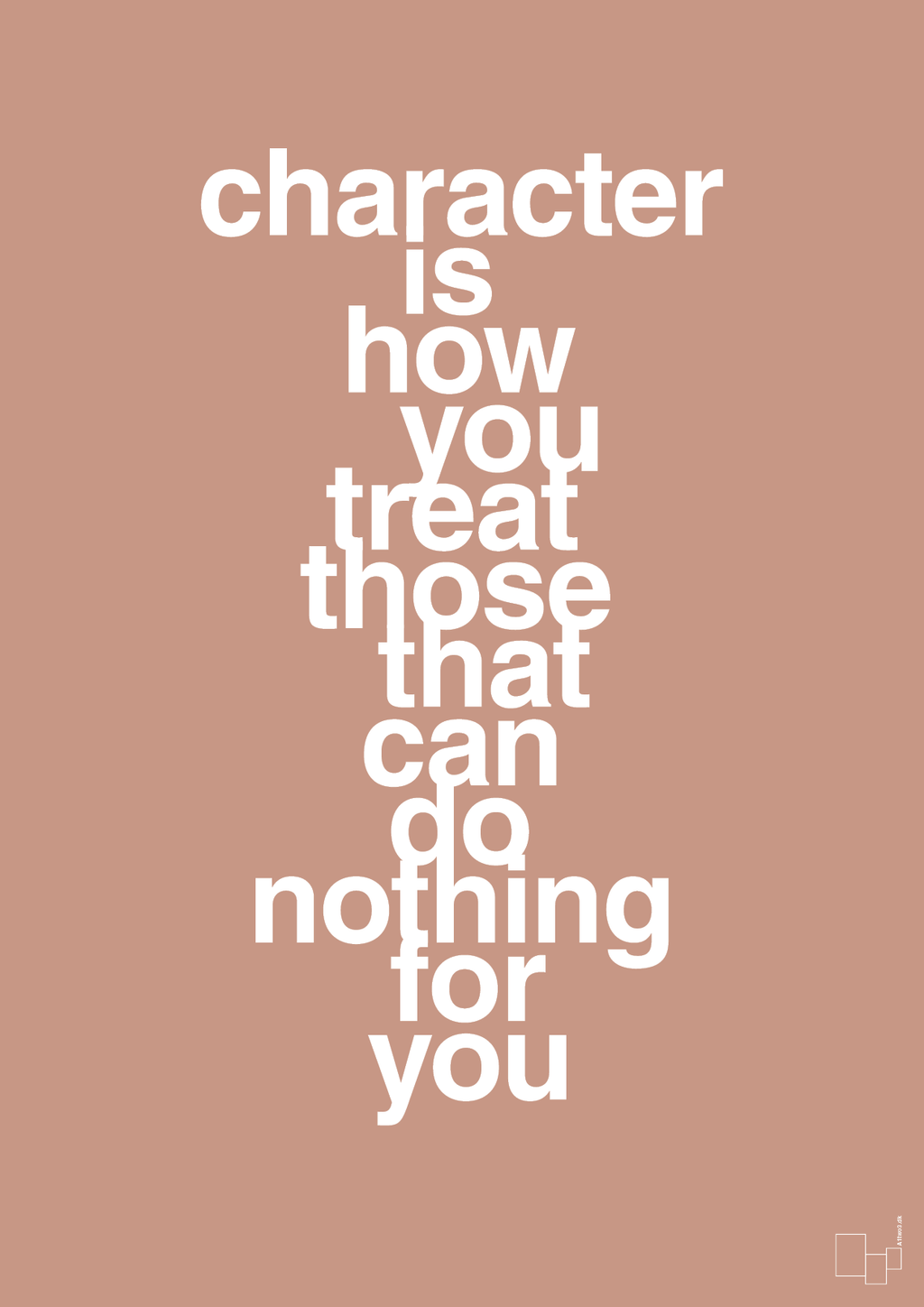 plakat: character is how you treat those that can do nothing for you - powder-Livet-A1two3