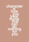 plakat: character is how you treat those that can do nothing for you - powder-Livet-A1two3