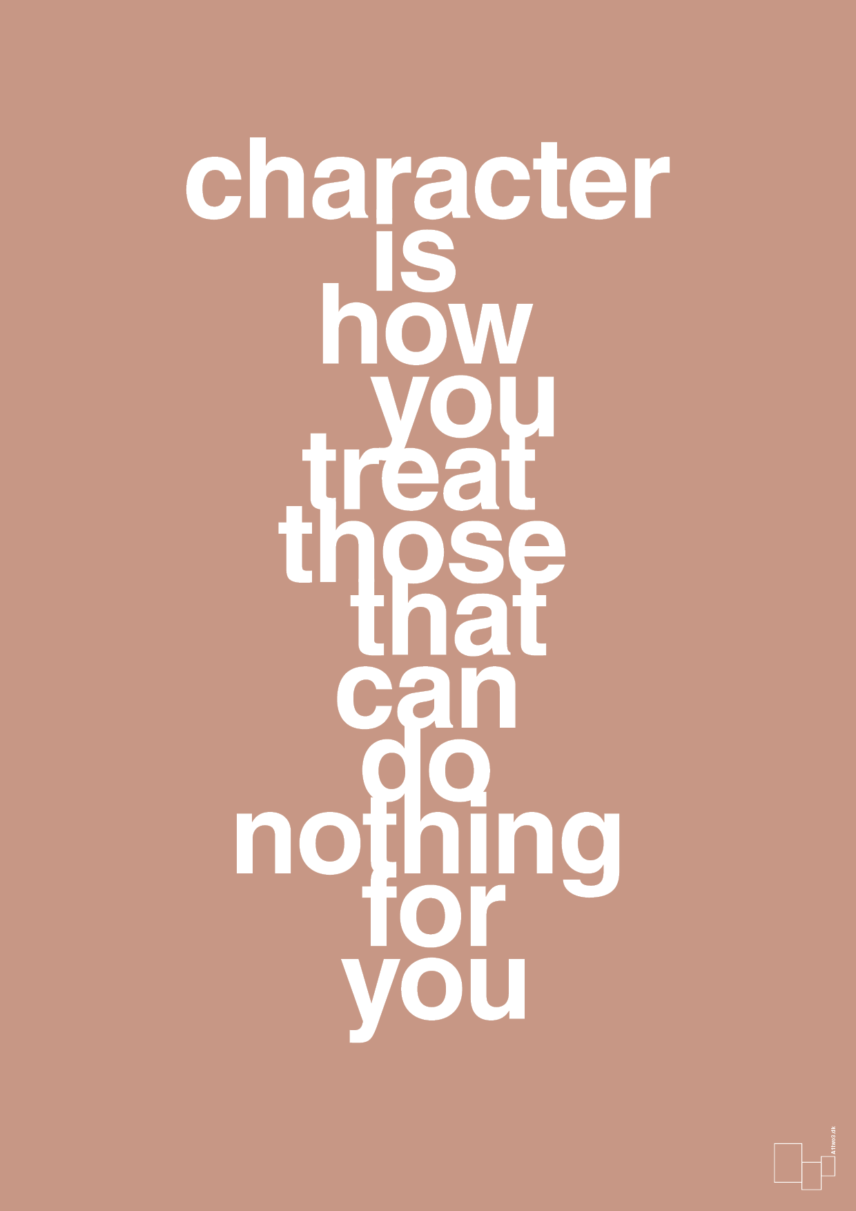 plakat: character is how you treat those that can do nothing for you - powder-Livet-A1two3