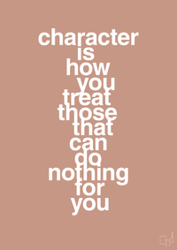 plakat: character is how you treat those that can do nothing for you