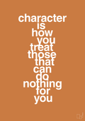 plakat: character is how you treat those that can do nothing for you - rumba orange-Livet-A1two3