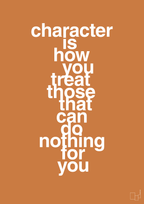 plakat: character is how you treat those that can do nothing for you - rumba orange-Livet-A1two3