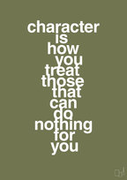 plakat: character is how you treat those that can do nothing for you - secret meadow-Livet-A1two3