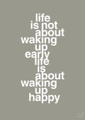 plakat: life is not about waking up early life is about waking up happy - battleship gray-Livet-A1two3