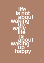 plakat: life is not about waking up early life is about waking up happy - cider spice-Livet-A1two3