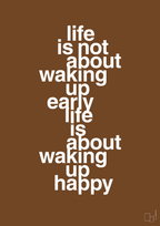 plakat: life is not about waking up early life is about waking up happy - dark brown-Livet-A1two3