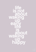 plakat: life is not about waking up early life is about waking up happy - dusty lilac-Livet-A1two3