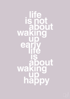 plakat: life is not about waking up early life is about waking up happy - dusty lilac-Livet-A1two3