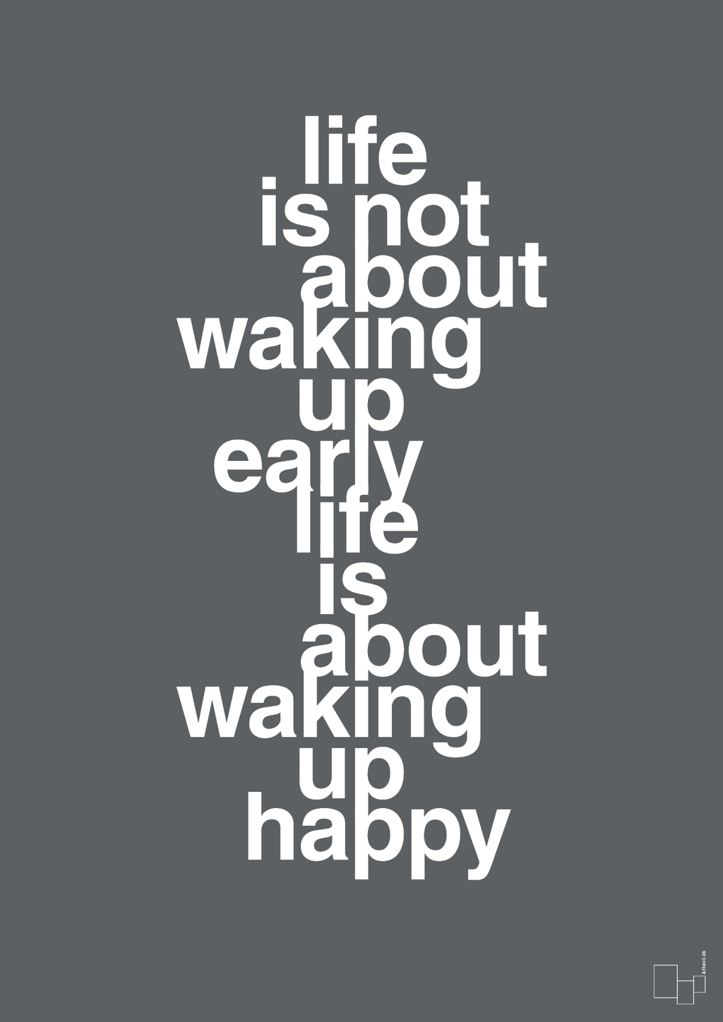 plakat: life is not about waking up early life is about waking up happy - graphic charcoal-Livet-A1two3