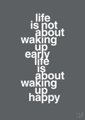 plakat: life is not about waking up early life is about waking up happy - graphic charcoal-Livet-A1two3