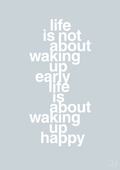 plakat: life is not about waking up early life is about waking up happy - light drizzle-Livet-A1two3