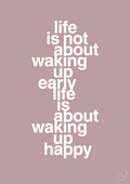 plakat: life is not about waking up early life is about waking up happy - light rose-Livet-A1two3