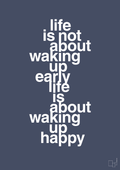 Life is not about waking up early life is about waking up happy - petrol-Livet-A1two3