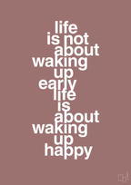 plakat: life is not about waking up early life is about waking up happy - plum-Livet-A1two3