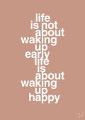 plakat: life is not about waking up early life is about waking up happy - powder-Livet-A1two3