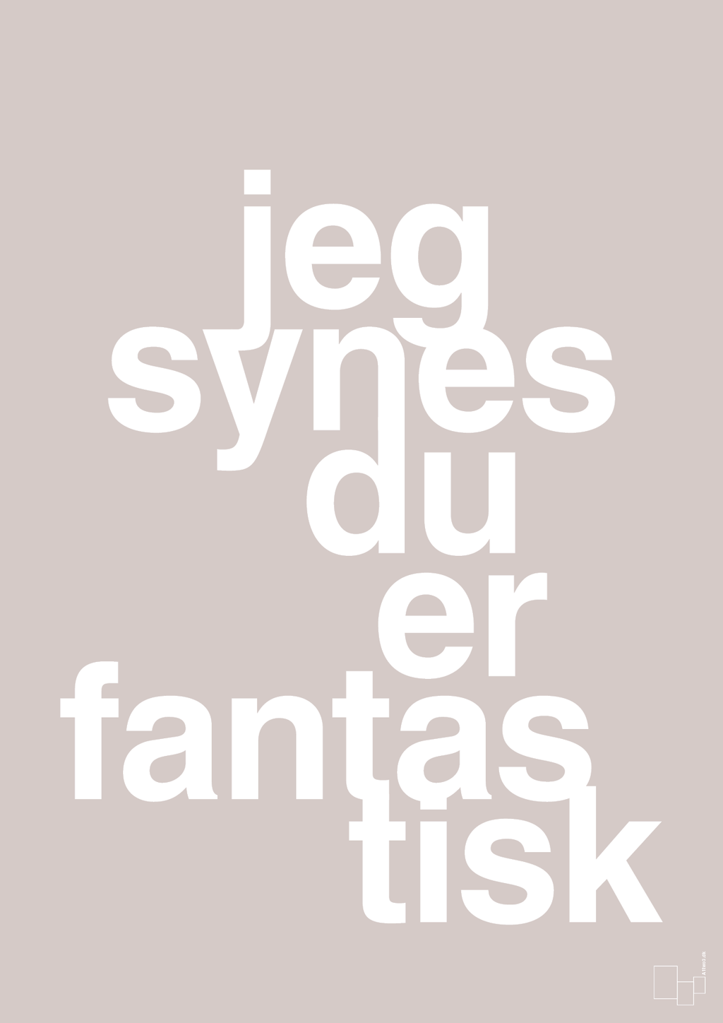 plakat: jeg synes du er fantastisk - broken beige-Kærlighed-A1two3