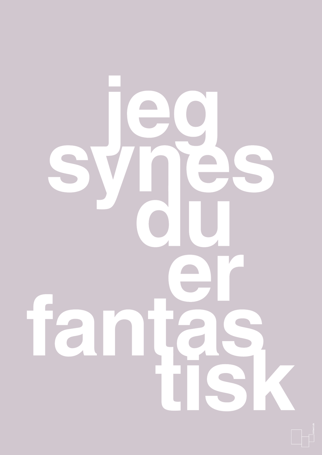 plakat: jeg synes du er fantastisk - dusty lilac-Kærlighed-A1two3