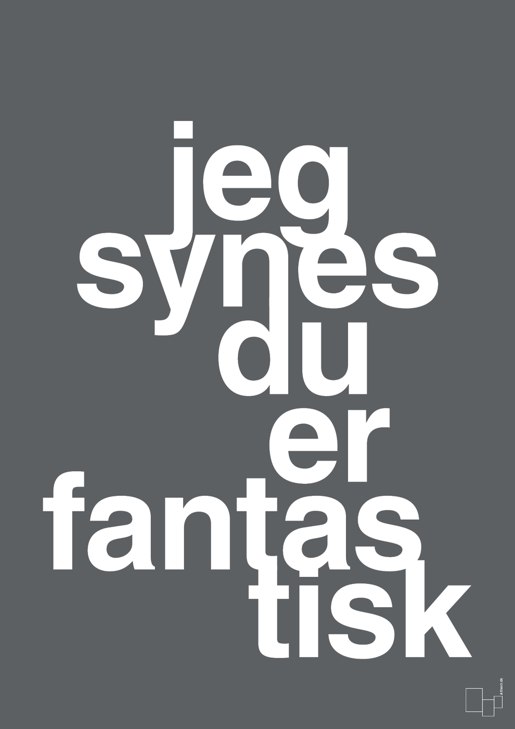 plakat: jeg synes du er fantastisk - graphic charcoal-Kærlighed-A1two3