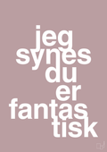 plakat: jeg synes du er fantastisk - light rose-Kærlighed-A1two3