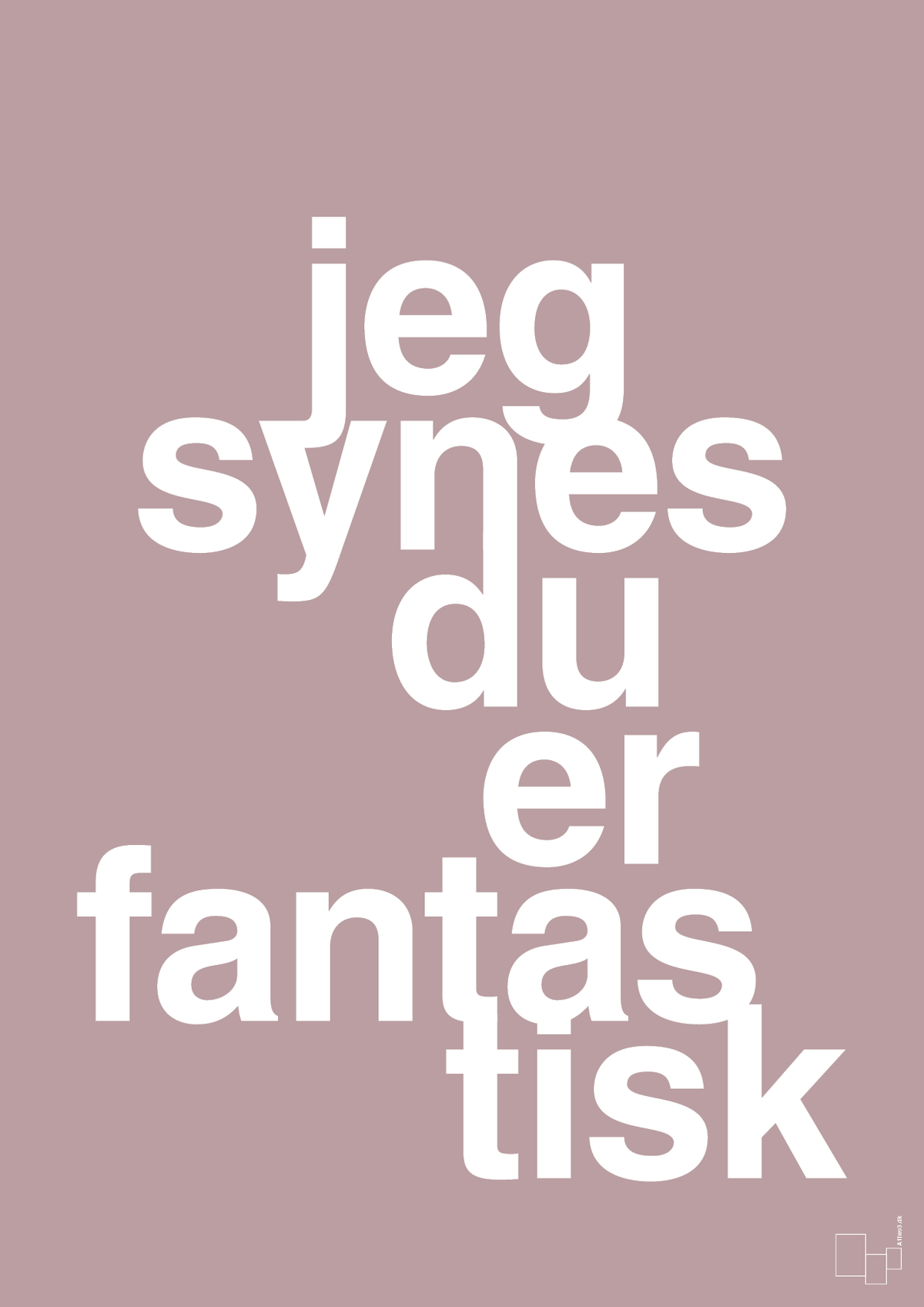 plakat: jeg synes du er fantastisk - light rose-Kærlighed-A1two3