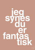 plakat: jeg synes du er fantastisk - powder-Kærlighed-A1two3