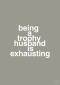 plakat: being a trophy husband is exhausting - battleship gray-Humor-A1two3