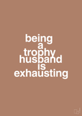 plakat: being a trophy husband is exhausting - cider spice-Humor-A1two3