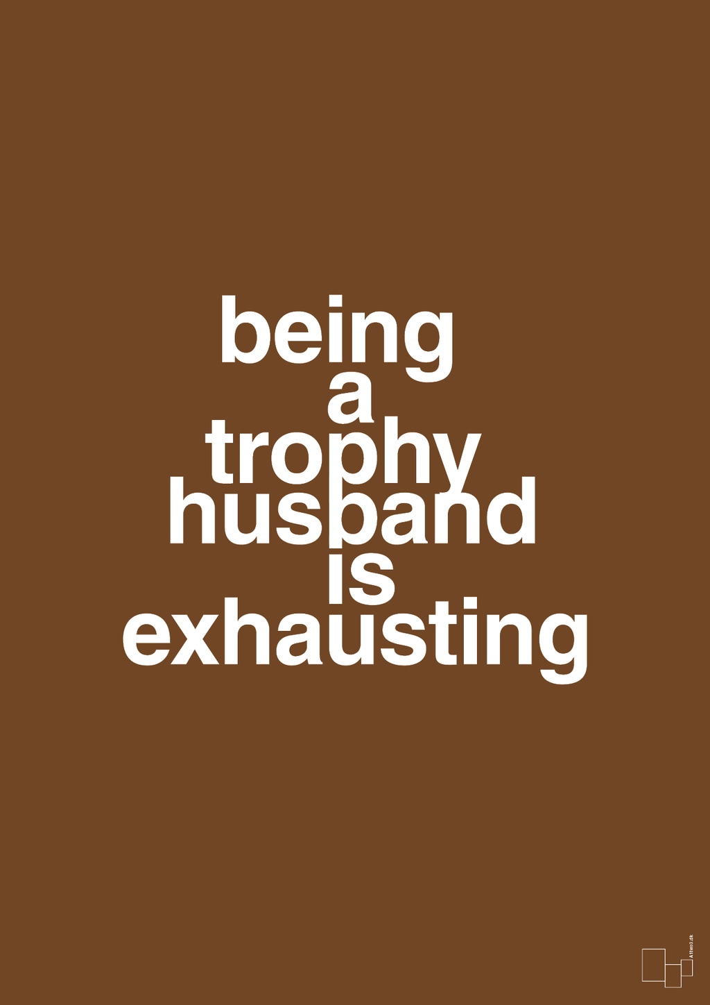 plakat: being a trophy husband is exhausting - dark brown-Humor-A1two3