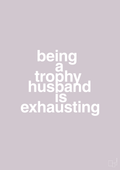 plakat: being a trophy husband is exhausting - dusty lilac-Humor-A1two3