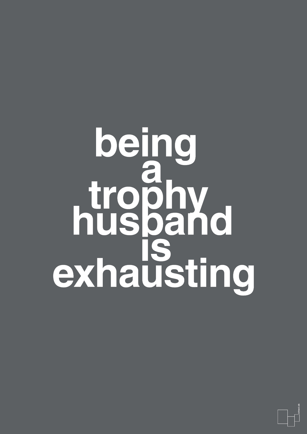 plakat: being a trophy husband is exhausting - graphic charcoal-Humor-A1two3