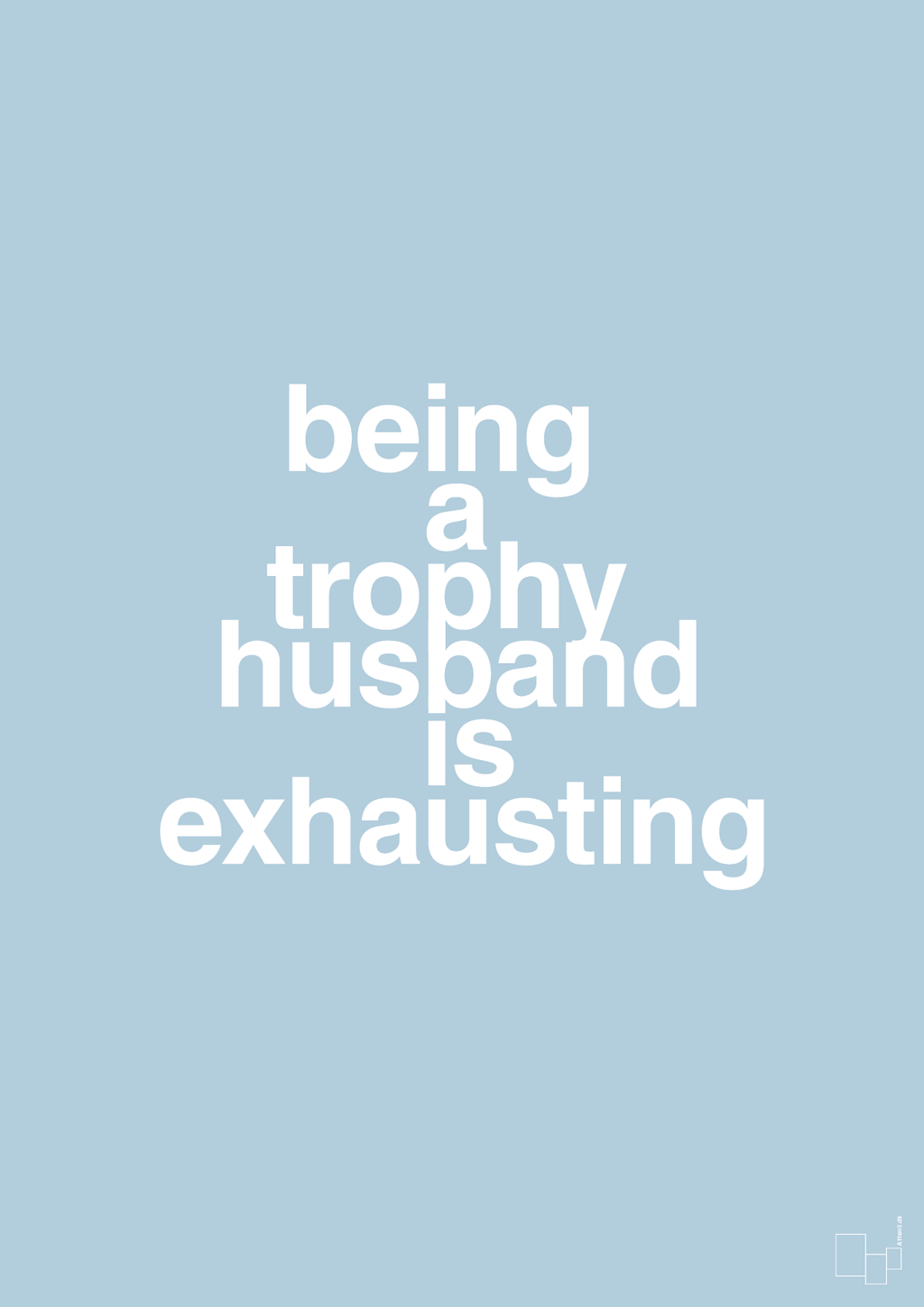 plakat: being a trophy husband is exhausting - heavenly blue-Humor-A1two3